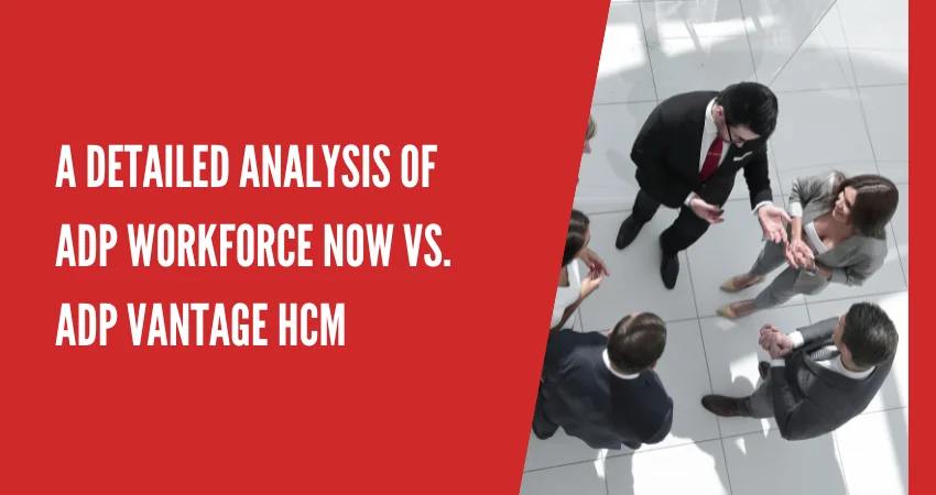 A Detailed Analysis of ADP Workforce Now vs. ADP Vantage HCM