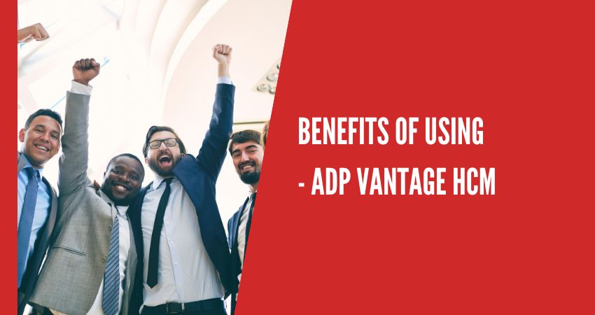 Benefits of Using ADP Vantage HCM