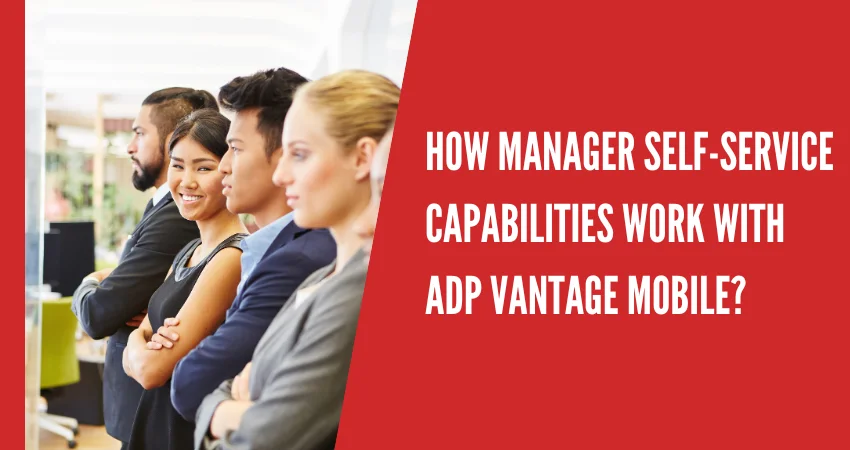 How Manager Self-Service Capabilities Work with ADP Vantage Mobile